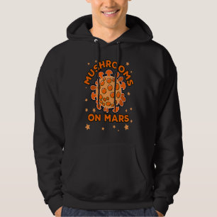 Funny mushroom foraging, Mushrooms on Mars Hoodie
