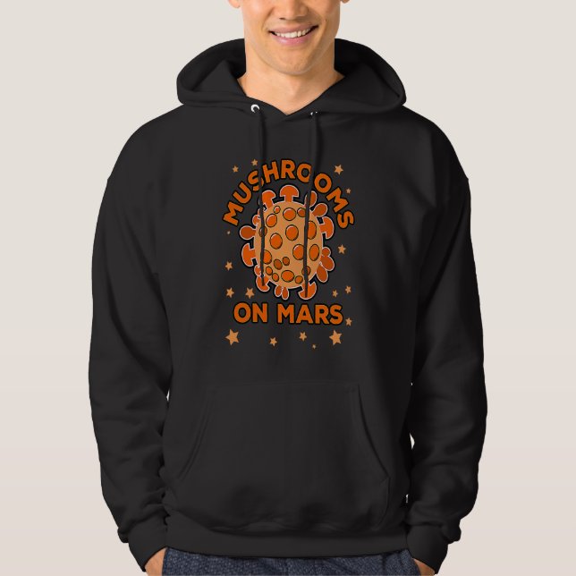 Funny mushroom foraging, Mushrooms on Mars Hoodie (Front)