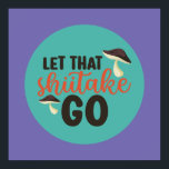 Funny Mushroom Pun Let That Shiitake Go Retro Art Poster<br><div class="desc">Colourful typography art with retro and vibrant colours. Funny puns and quotes about food,  cooking,  baking and dining. Perfect decoration for your kitchen,  diner,  café,  bakery shop or restaurant. Background colour (the circle and the square) is customisable via the Design Tool.</div>