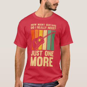 Funny Music Design How Many Guitars Do I Really Ne T-Shirt