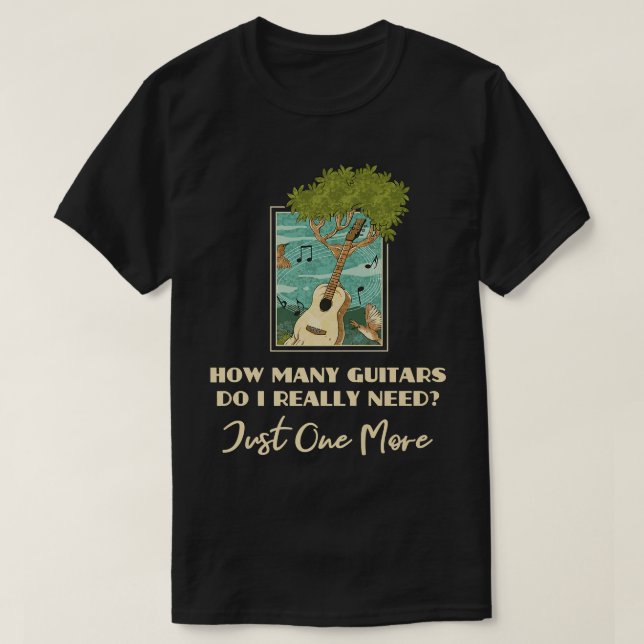 Funny Music Design How Many Guitars Do I Really Ne T-Shirt (Design Front)
