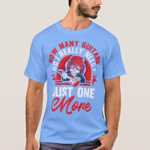 Funny Music Design How many Guitars do i really ne T-Shirt