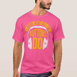 Funny Music Design I know what all the Buttons do T-Shirt
