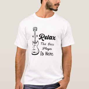 Funny Music Gift Relax The Bass Player Is Here T-Shirt