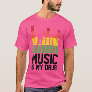 Funny Music Is My Drug  Music Is My Medicine Edm T T-Shirt