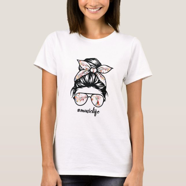 Funny Music Life Messy Bun Hair Glasses T-Shirt (Front)