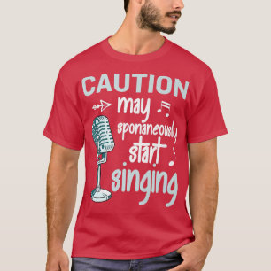 Funny Music Lover Singer Caution I May Start Singi T-Shirt