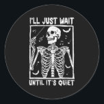 Funny Music Skeleton Teacher Ill Just Wait Until I Classic Round Sticker<br><div class="desc">Funny Music Skeleton Teacher Ill Just Wait Until Its Quiet</div>