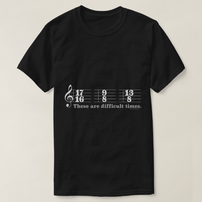 Funny Musician “Difficult Times” Time Signature T-Shirt (Design Front)