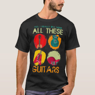 Funny Musician Gift Yes I Really Do Need All These T-Shirt