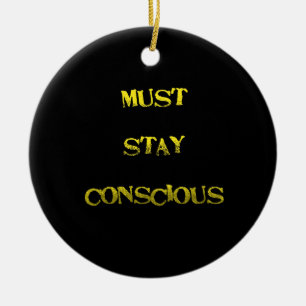 Funny "Must Stay Conscious" Reminder Ceramic Tree Decoration