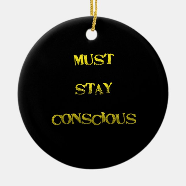 Funny "Must Stay Conscious" Reminder Ceramic Tree Decoration (Front)