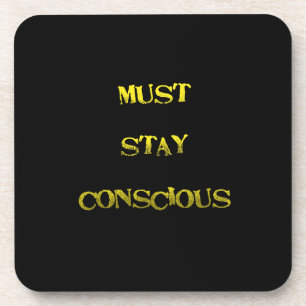 Funny "Must Stay Conscious" Reminder Coaster