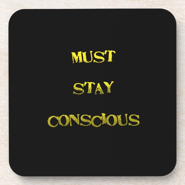 Funny "Must Stay Conscious" Reminder Coaster (Front)