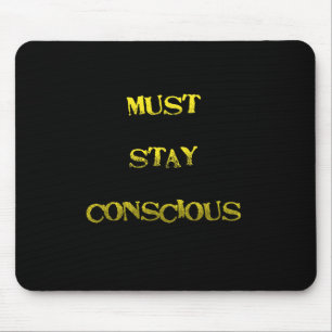 Funny "Must Stay Conscious" Reminder Mouse Mat