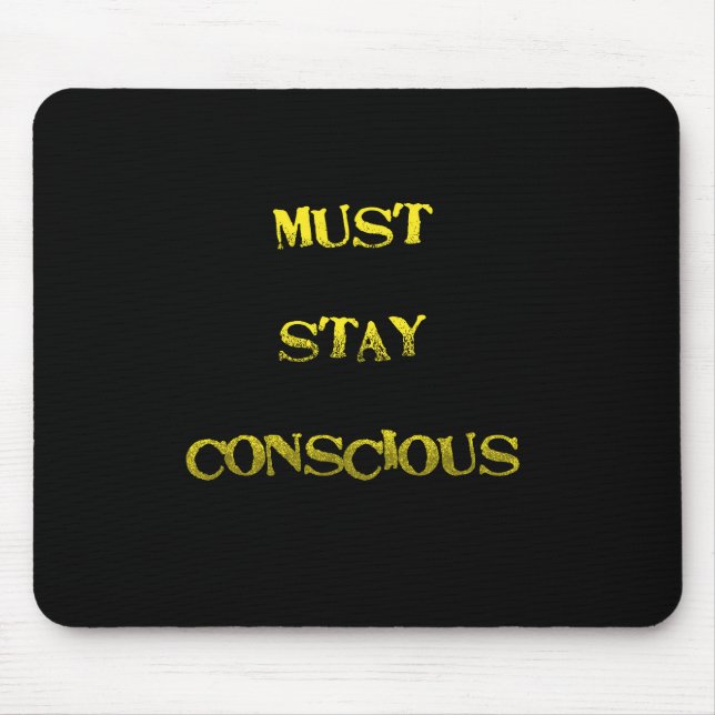 Funny "Must Stay Conscious" Reminder Mouse Mat (Front)