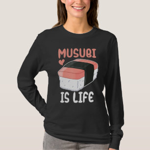 Funny Musubi Is Life Hawaiian Sushi Foodie Lover T-Shirt