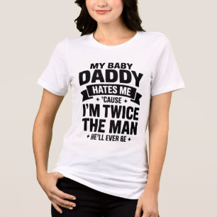 Funny My Baby Daddy Hates Me Shirt Cause I’m Twice