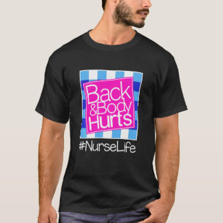 Funny My Back & Body Hurts Nurse Life -  For Nurse T-Shirt