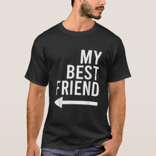 Funny My Best Friend With Arrow Pointing Right Bes T-Shirt