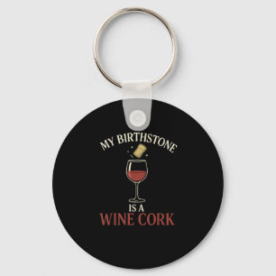 Funny My Birthstone Is A Wine Cork Liquor Lover Qu Key Ring