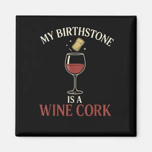 Funny My Birthstone Is A Wine Cork Liquor Lover Qu Magnet