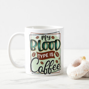 Funny My Blood Type is Coffee Typography  Mug