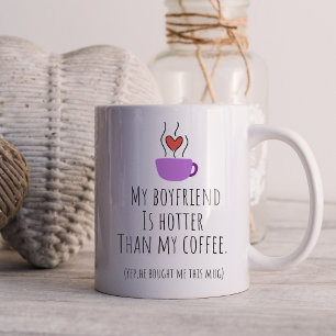Funny My Boyfriend Is Hotter Than My Coffee Coffee Mug
