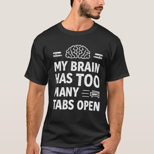 Funny "My Brain Has Too Many Tabs Open" Men's T-Shirt (Front)