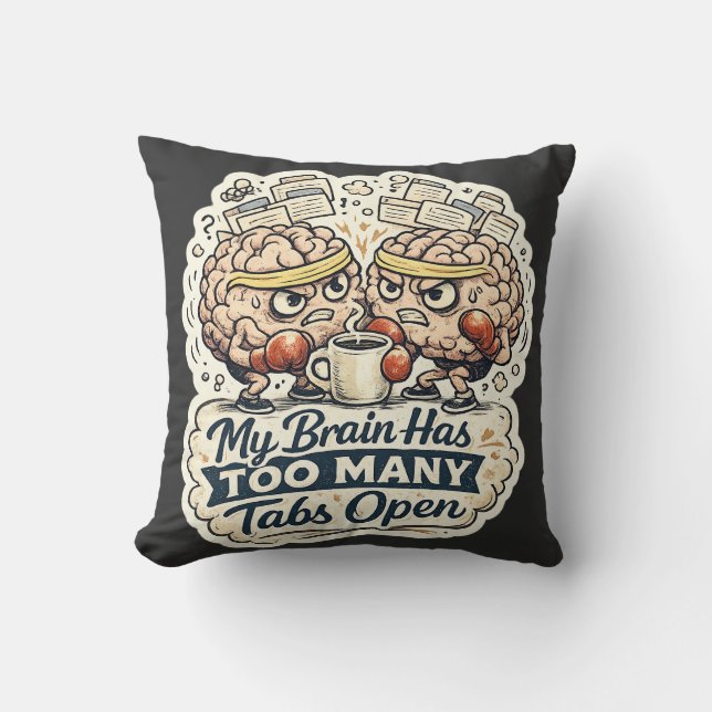 Funny My Brain Has Too Many Tabs Open T-Shirt  Cushion (Front)