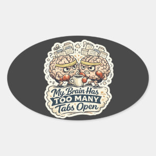 Funny My Brain Has Too Many Tabs Open T-Shirt  Oval Sticker