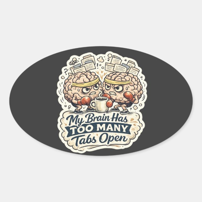 Funny My Brain Has Too Many Tabs Open T-Shirt  Oval Sticker (Front)