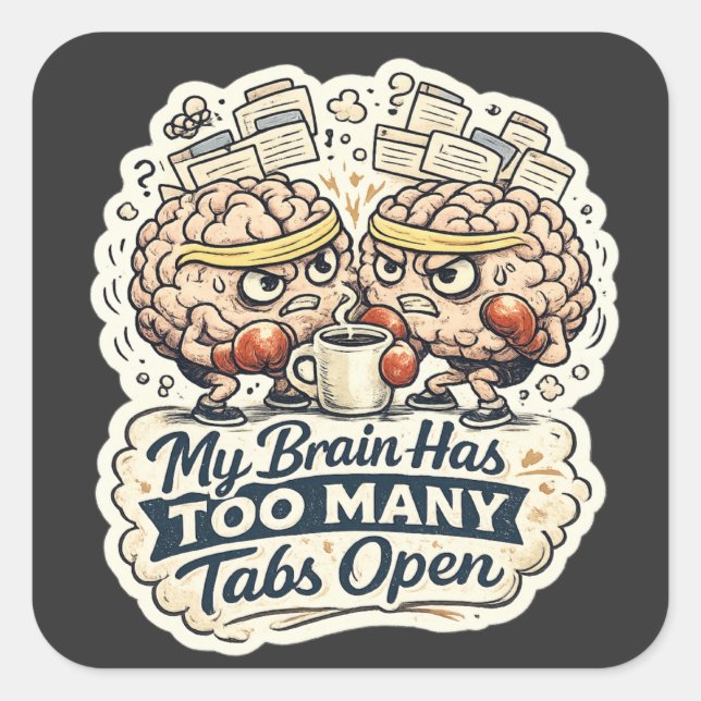 Funny My Brain Has Too Many Tabs Open T-Shirt  Square Sticker (Front)