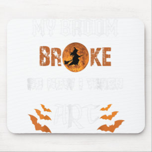 Funny My Broom Broke So Now I Teach Art Mouse Mat