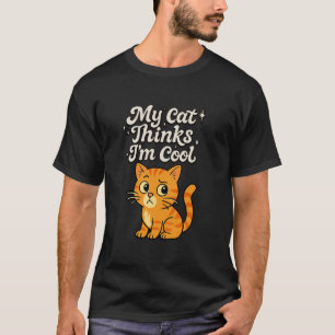 Funny My Cat Thinks I'm Cool Confused Kitten Kitty T-Shirt