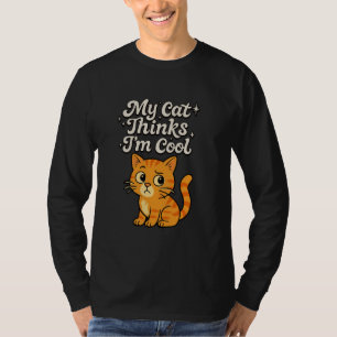 Funny My Cat Thinks I'm Cool Confused Kitten Kitty T-Shirt