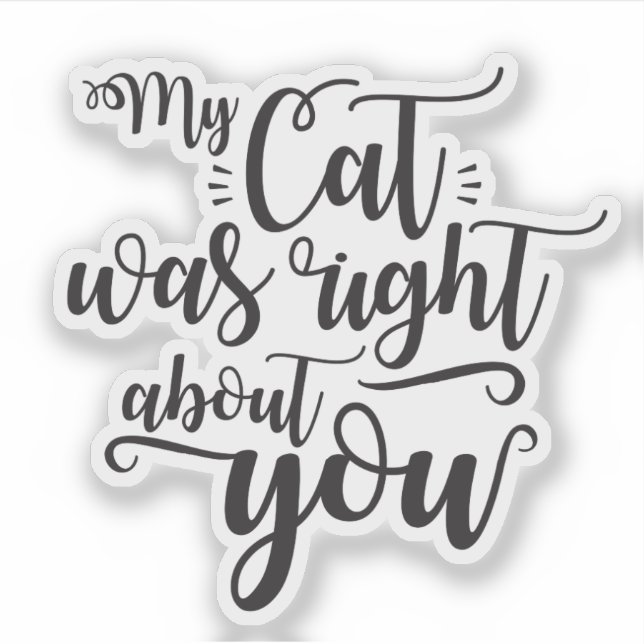 Funny My Cat Was Right About You Humorous Saying (Front)