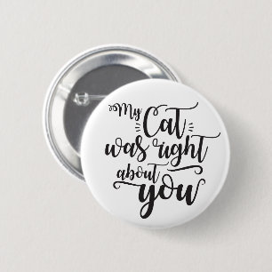 Funny My Cat Was Right About You Humourous Saying 6 Cm Round Badge