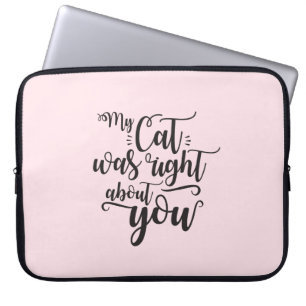 Funny My Cat Was Right About You Humourous Saying Laptop Sleeve