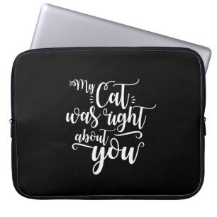Funny My Cat Was Right About You Humourous Saying Laptop Sleeve