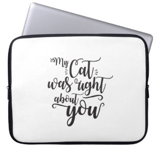 Funny My Cat Was Right About You Humourous Saying Laptop Sleeve