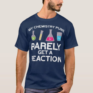 Funny My Chemistry Puns Rarely Reaction - Pun Scie T-Shirt