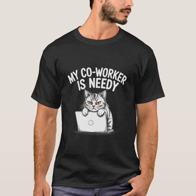  Funny "My Co-worker is Needy" Grumpy Cat Work  T-Shirt (Front)