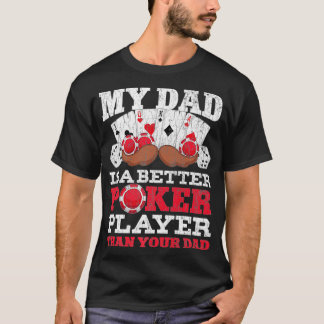 Funny My Dad Is A Better Poker Player Than Your Da T-Shirt