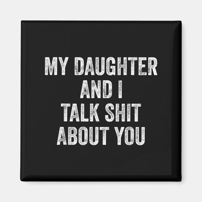 Funny My Daughter And I Talk About You Gift For Mo Magnet (Front)