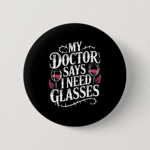 Funny My Doctor Says I Need Gles Humor Wine Lover 6 Cm Round Badge