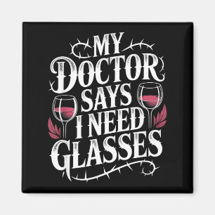 Funny My Doctor Says I Need Gles Humor Wine Lover Magnet