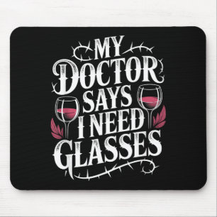Funny My Doctor Says I Need Gles Humor Wine Lover Mouse Mat