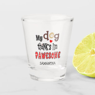 Funny My Dog Thinks I’m Pawesome Pun Name Shot Glass