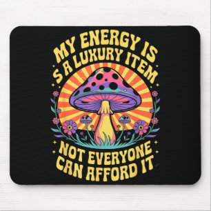 Funny My Energy Is A Luxury Item Not Everyone Can Mouse Mat